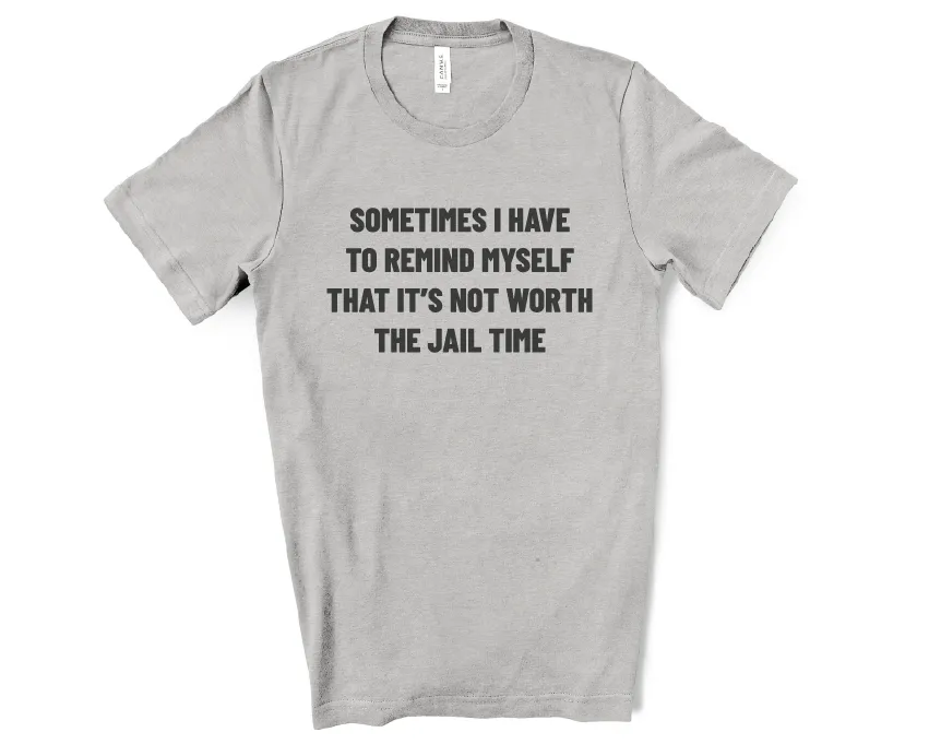 Not Worth The Jail Time Tee